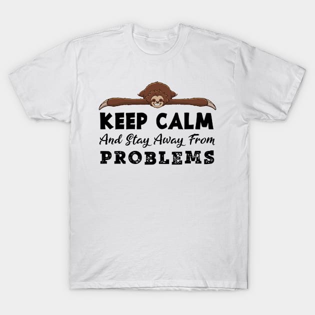 Keep calm and stay away from problem T-Shirt by jonmlam